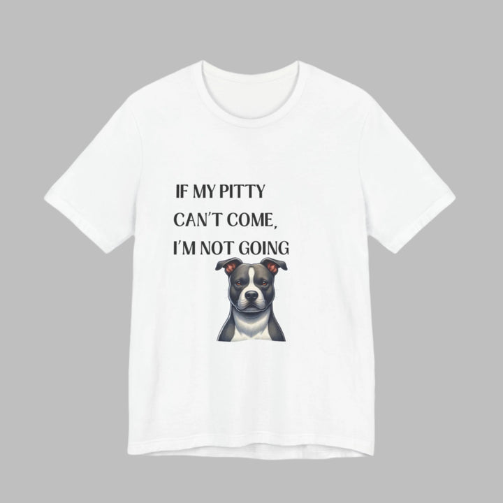 If My Pitty Can't Come T-Shirt