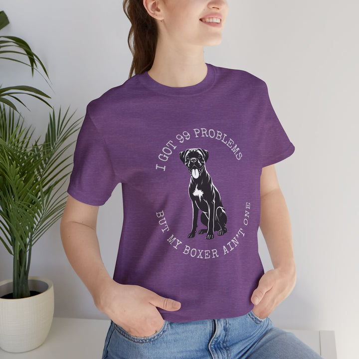 I Got 99 Problems But My Boxer Ain't One T-Shirt