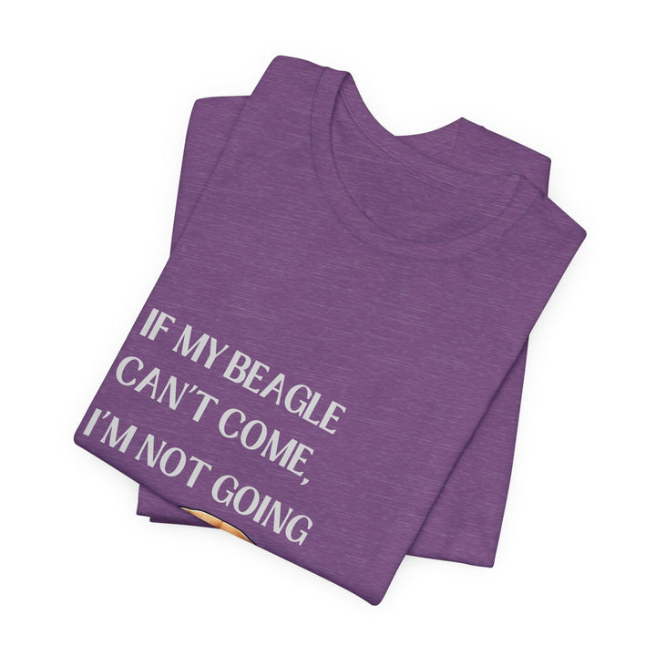 If My Beagle Can't Come T-Shirt