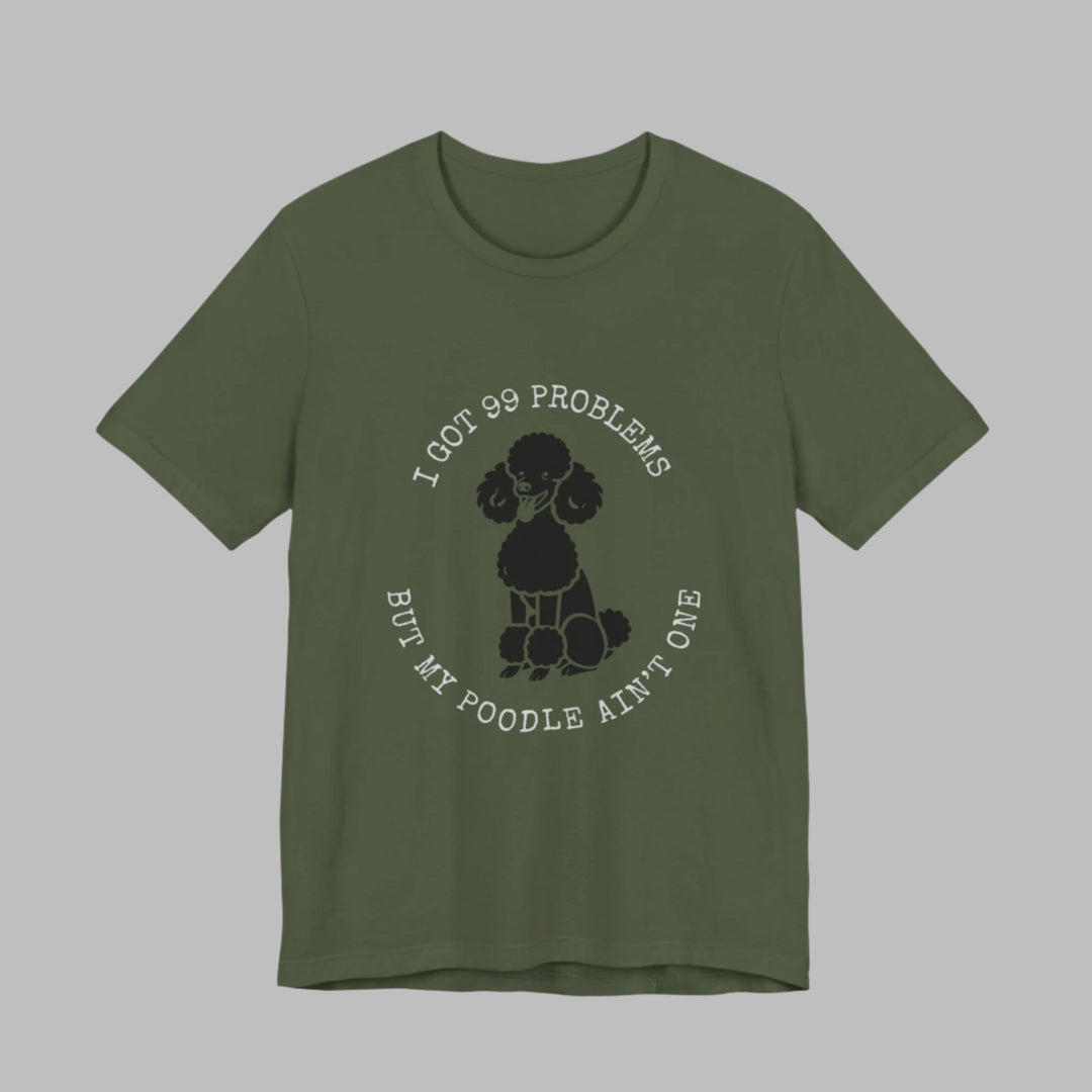 I Got 99 Problems But My Poodle Ain't One T-Shirt