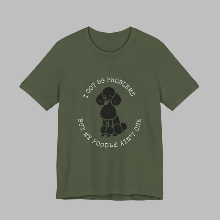 I Got 99 Problems But My Poodle Ain't One T-Shirt