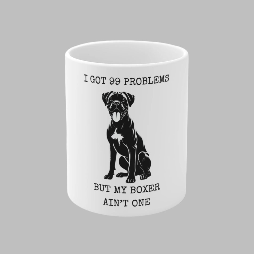 I Got 99 Problems But My Boxer Ain't One Mug
