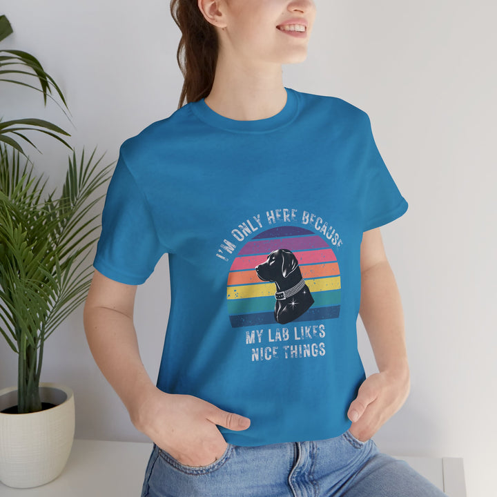 I'm Only Here Because My Lab (sun) T-Shirt