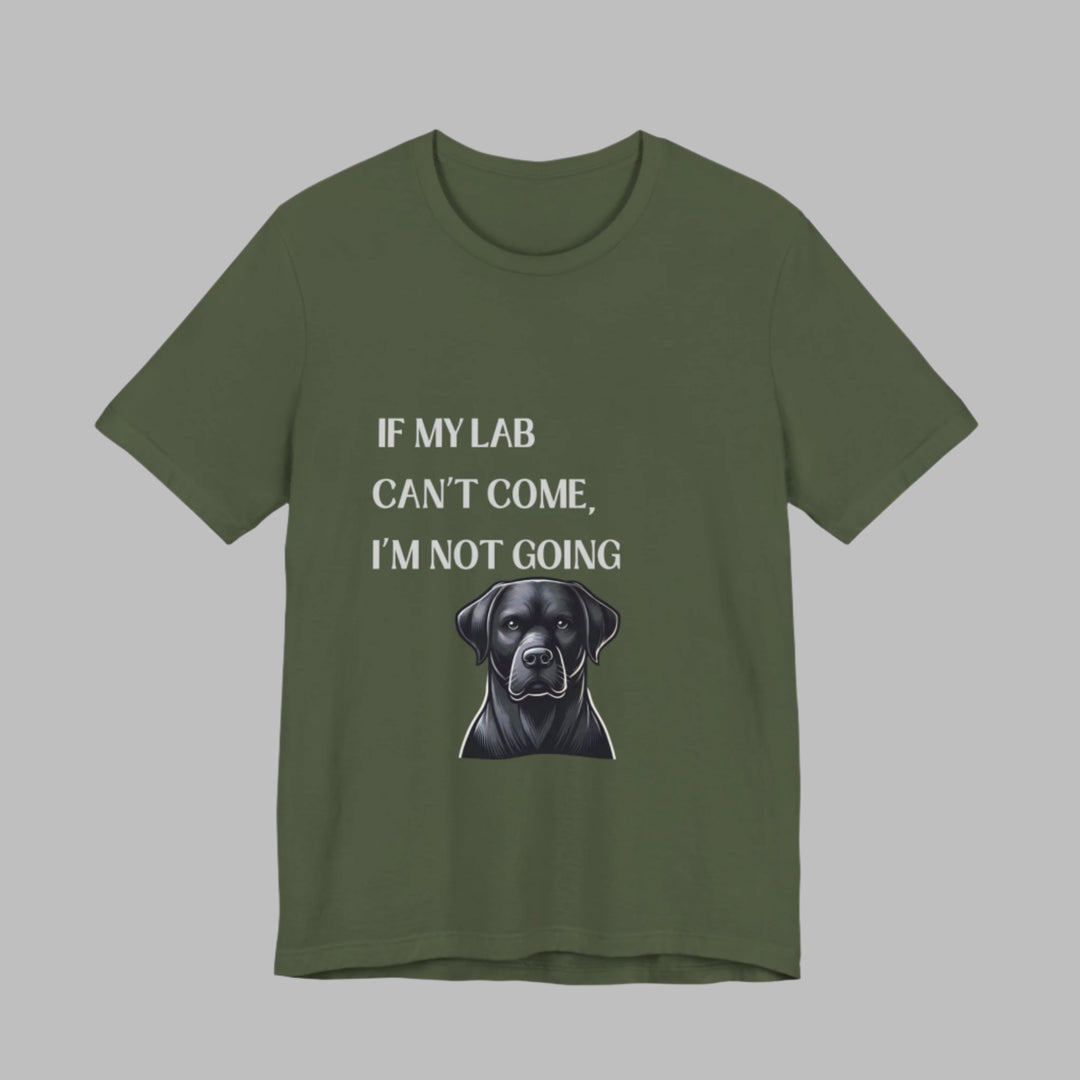 If My Lab Can't Come T-Shirt
