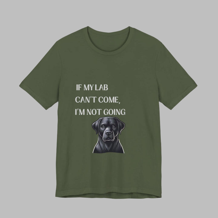 If My Lab Can't Come T-Shirt