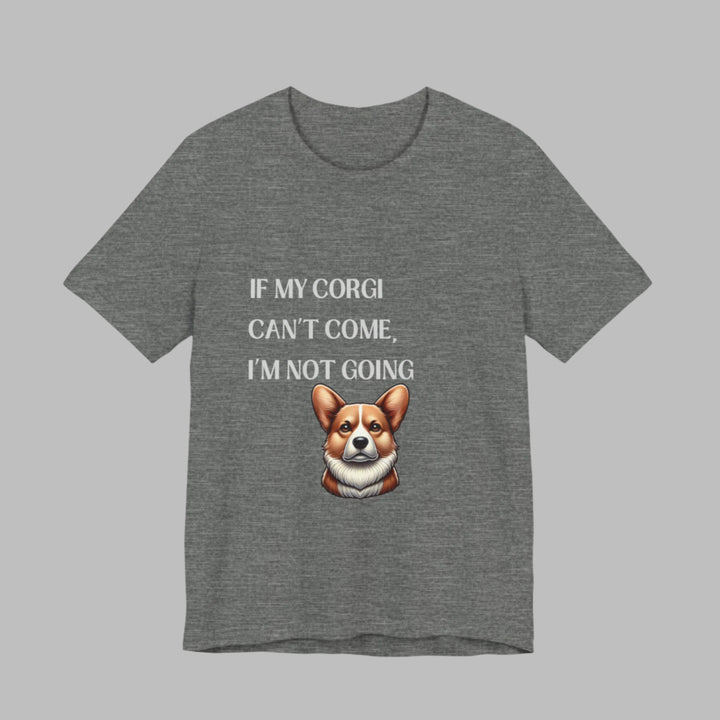 If My Corgi Can't Come T-Shirt