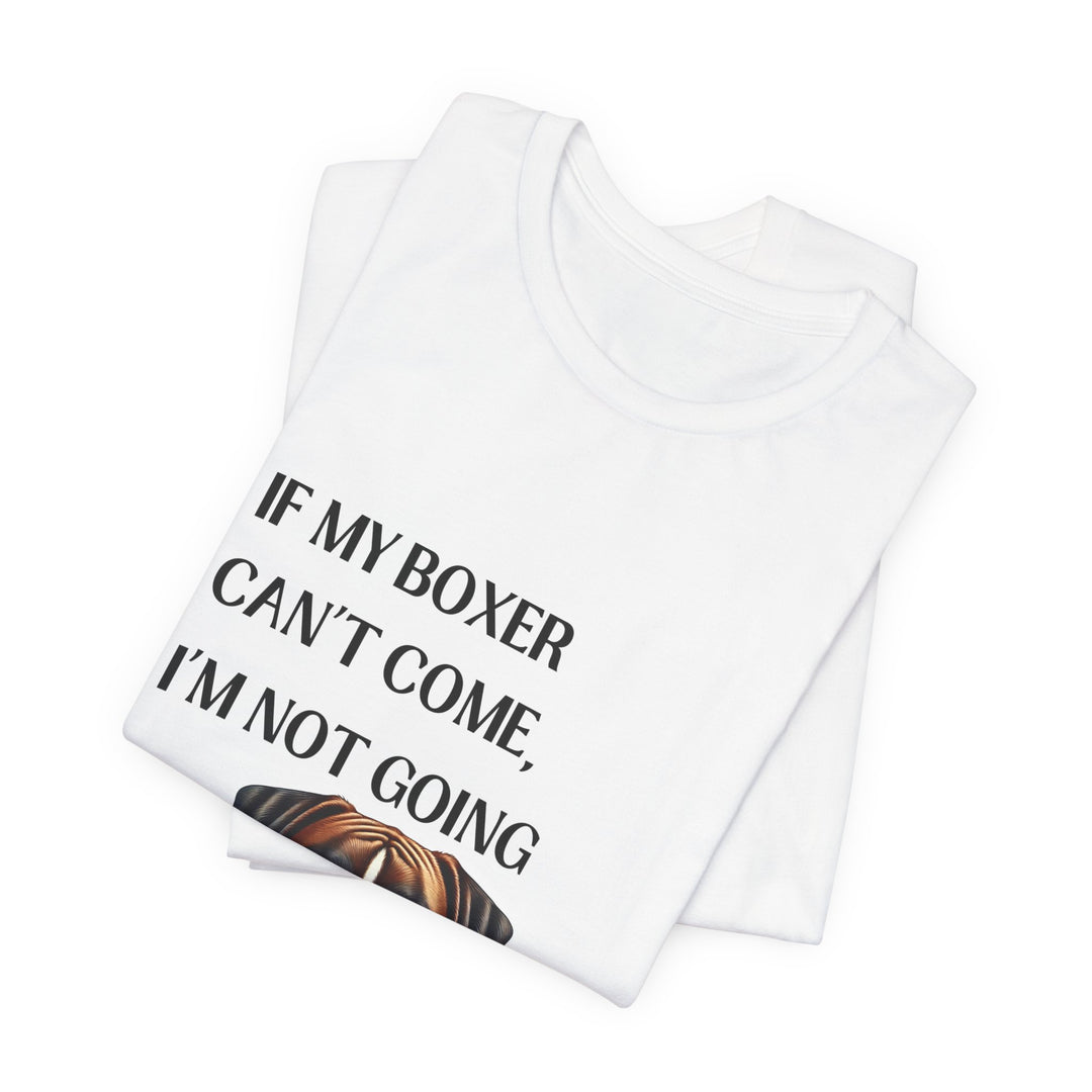 If My Boxer Can't Come T-Shirt