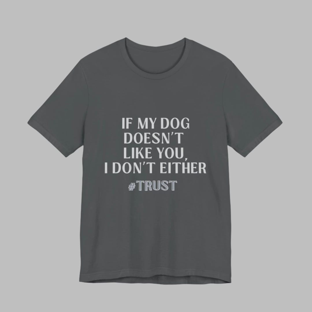 If My Dog Doesn't Like You T-Shirt