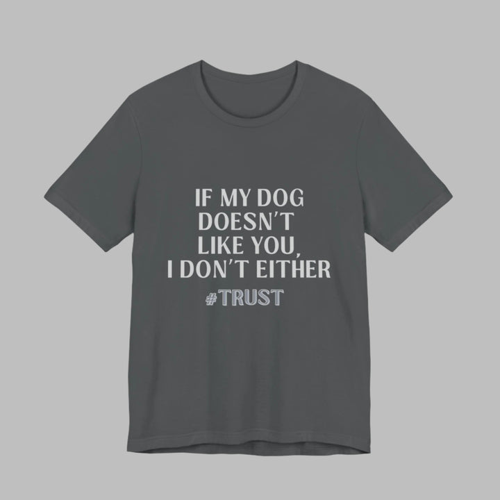 If My Dog Doesn't Like You T-Shirt