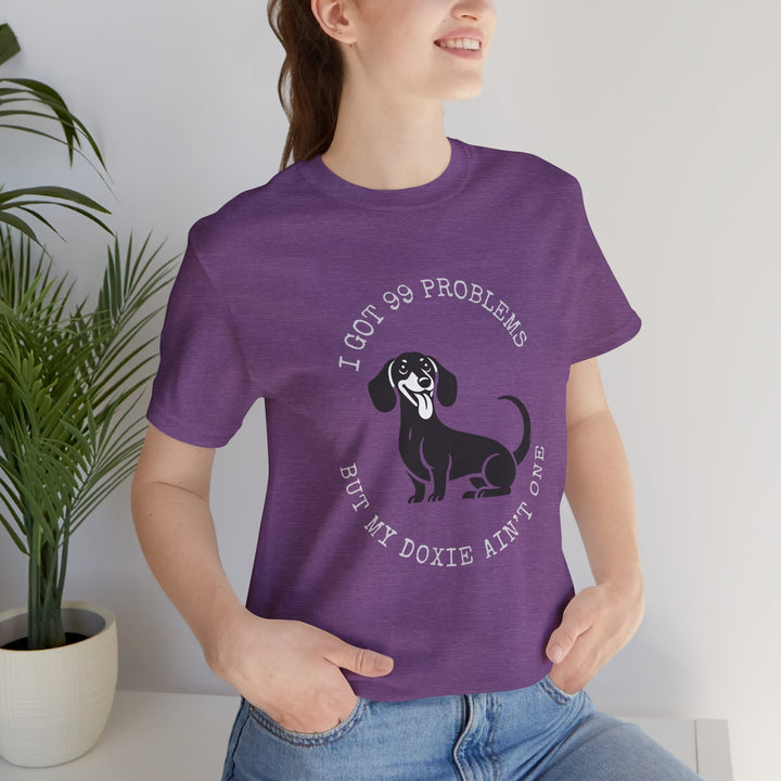 I Got 99 Problems But My Doxie Ain't One T-Shirt