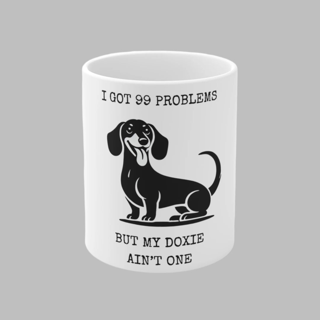 I Got 99 Problems But My Doxie Ain't One Mug