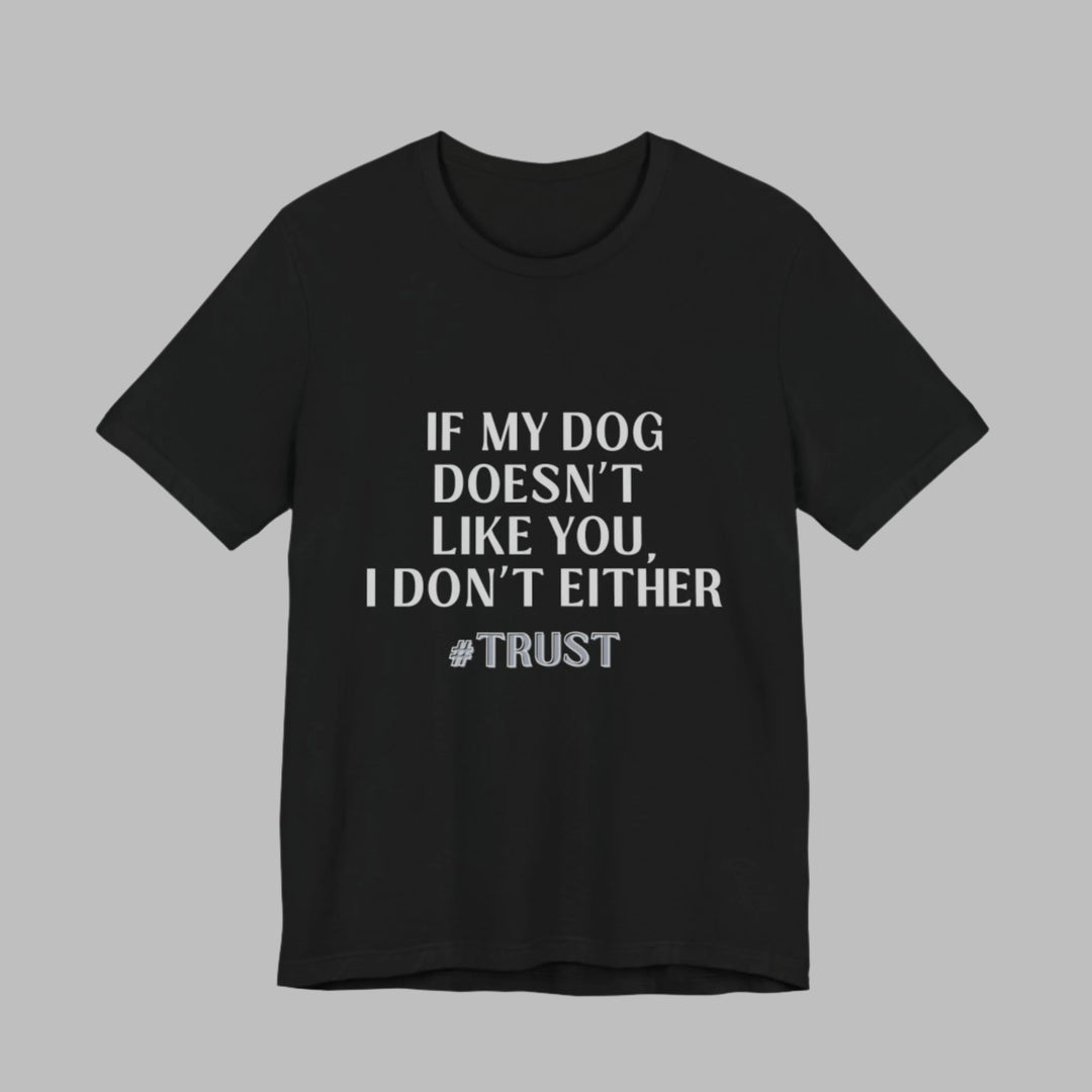 If My Dog Doesn't Like You T-Shirt