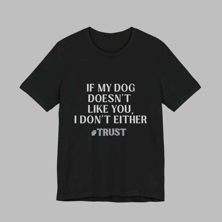 If My Dog Doesn't Like You T-Shirt