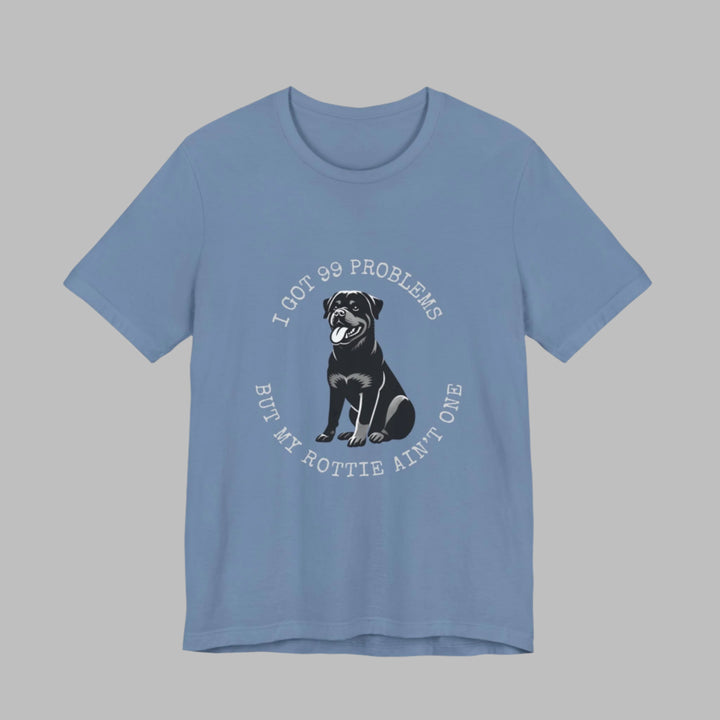 I Got 99 Problems But My Rottie Ain't One T-Shirt