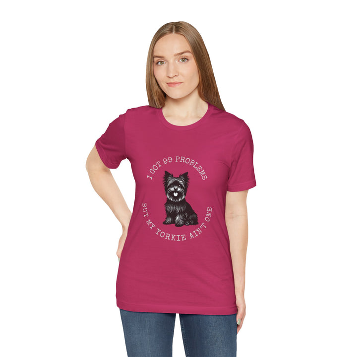 I Got 99 Problems But My Yorkie Ain't One T-Shirt