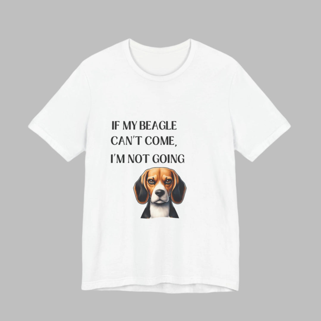 If My Beagle Can't Come T-Shirt