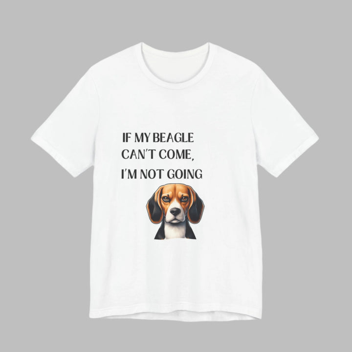 If My Beagle Can't Come T-Shirt