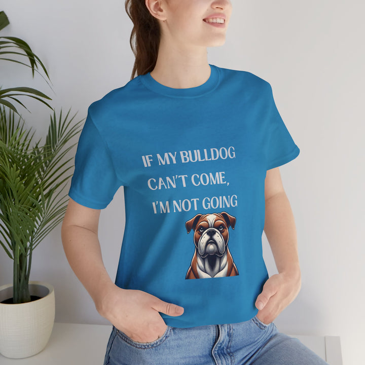 If My Bulldog Can't Come T-Shirt