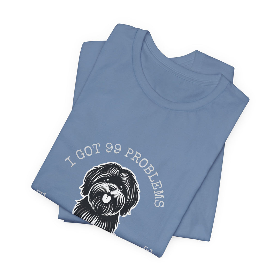 I Got 99 Problems But My Shih Tzu Ain't One T-Shirt