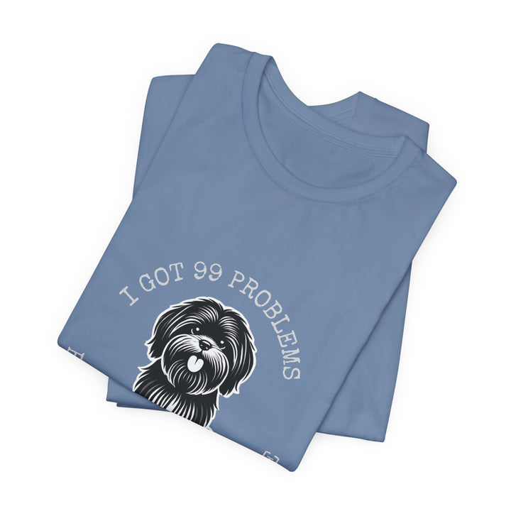 I Got 99 Problems But My Shih Tzu Ain't One T-Shirt