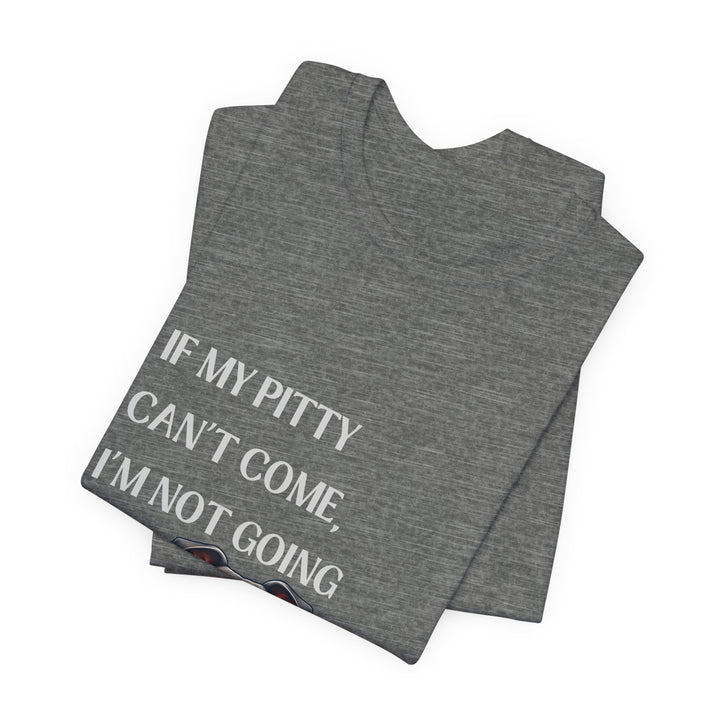 If My Pitty Can't Come T-Shirt
