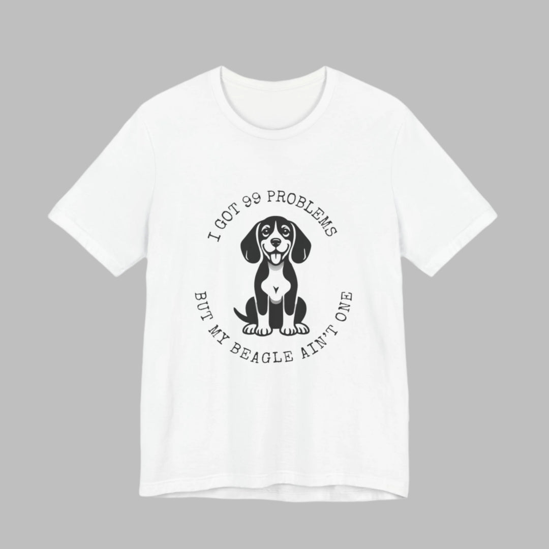 I Got 99 Problems But My Beagle Ain't One T-Shirt