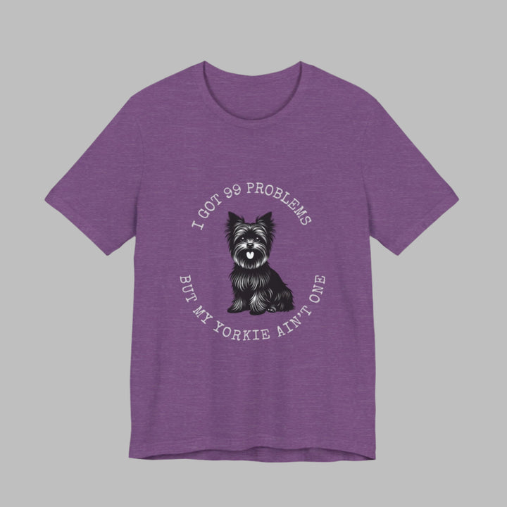 I Got 99 Problems But My Yorkie Ain't One T-Shirt