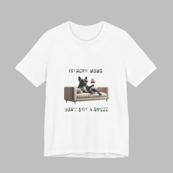 Frenchie Moms Don't Give A Shizzz T-Shirt