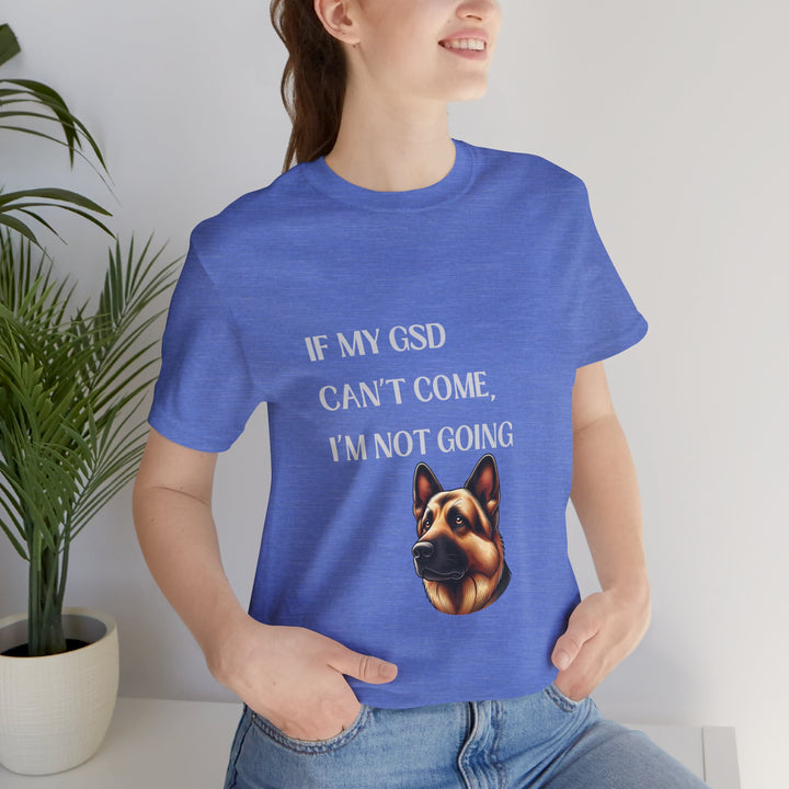 If My GSD Can't Come T-Shirt