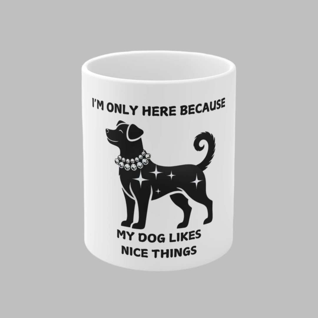 I'm Only Here Because My Dog Mug
