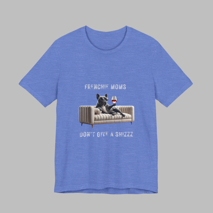 Frenchie Moms Don't Give A Shizzz T-Shirt