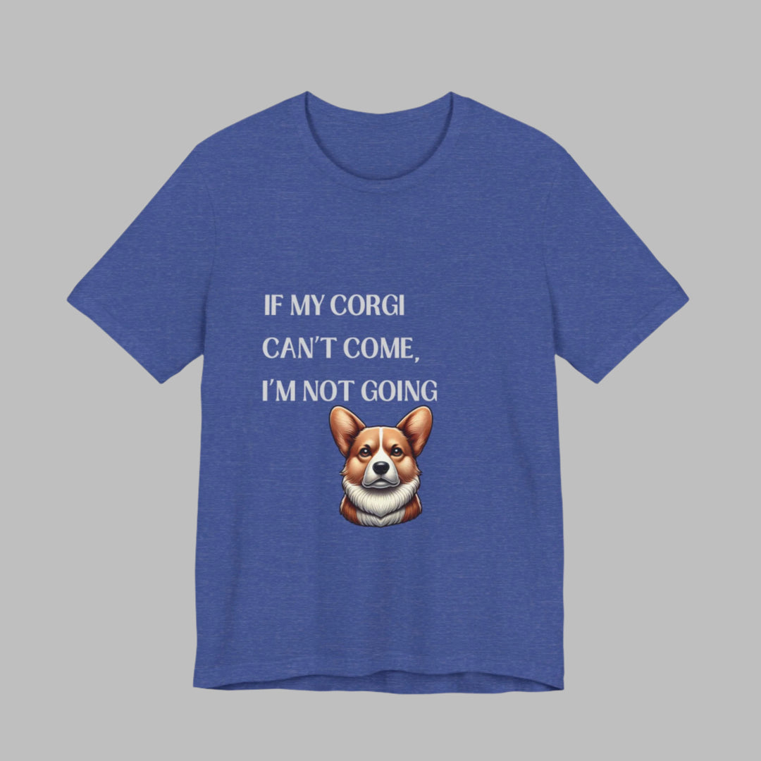 If My Corgi Can't Come T-Shirt