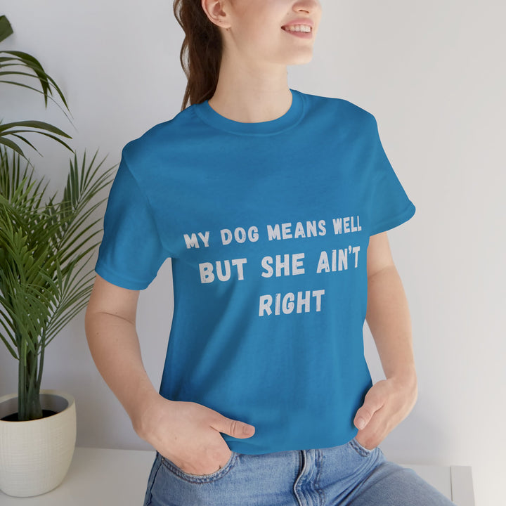 My Dog Means Well BUT She T-Shirt