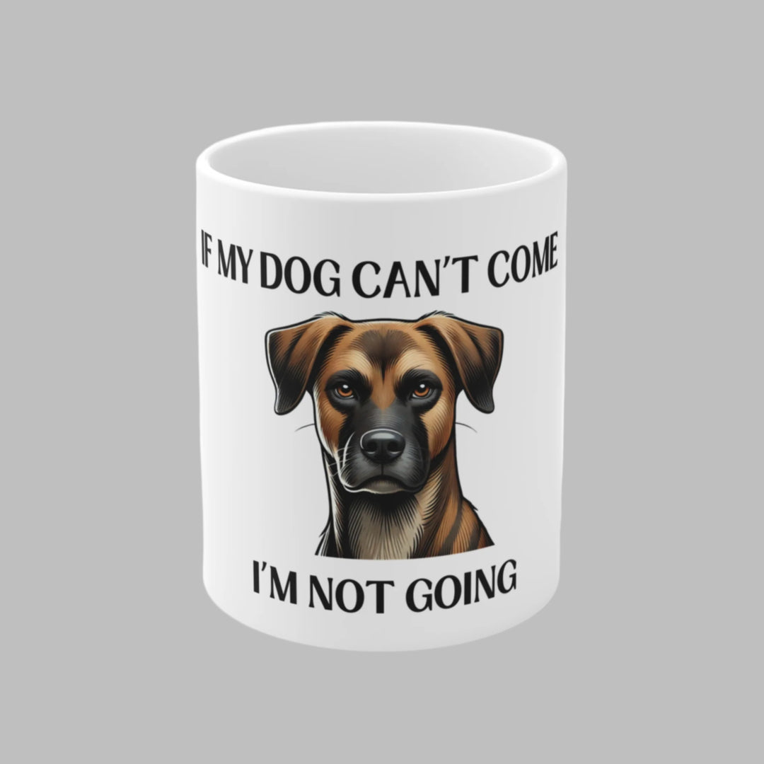 If My Dog Can't Come, I'm Not Going Mug
