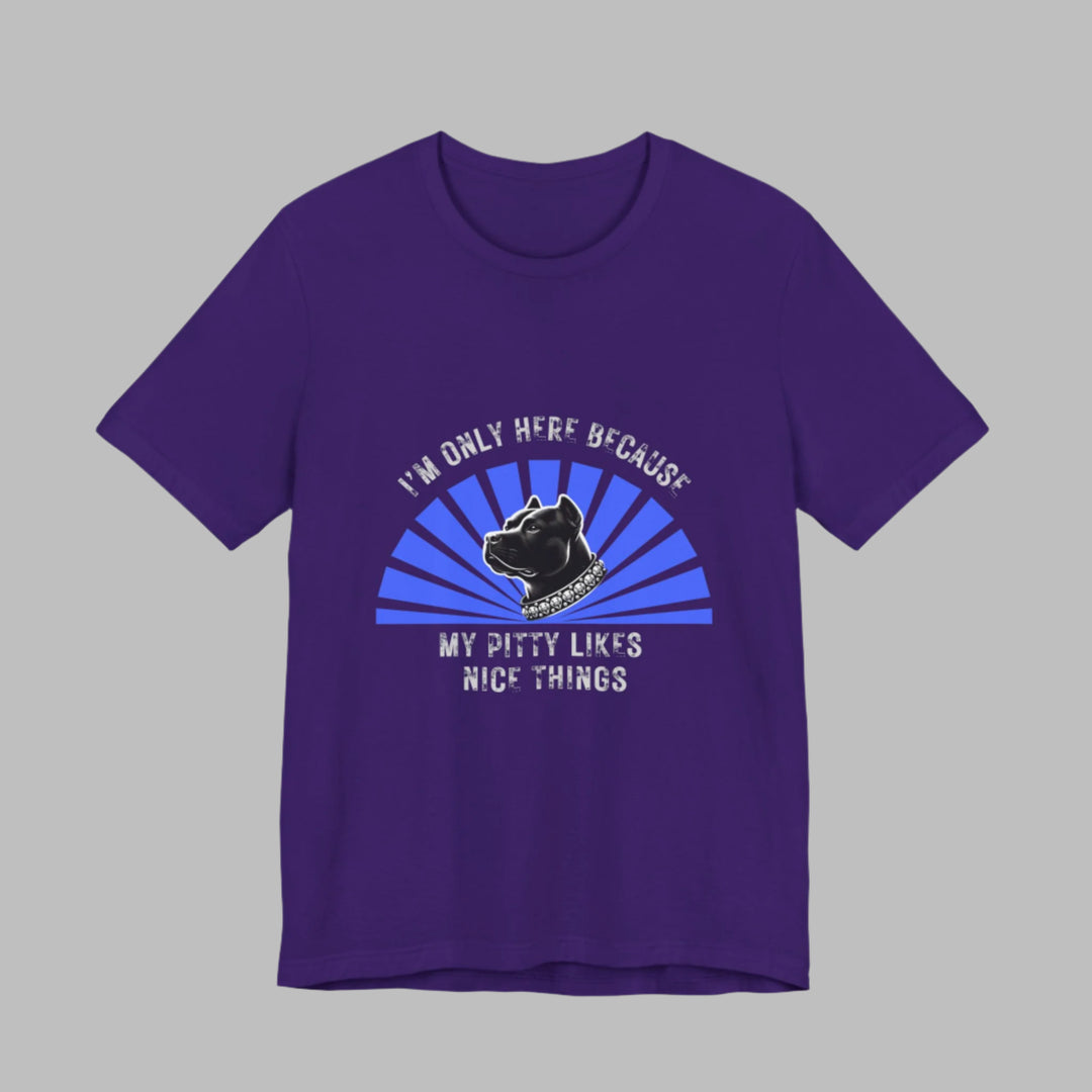 I'm Only Here Because My Pitty T-Shirt