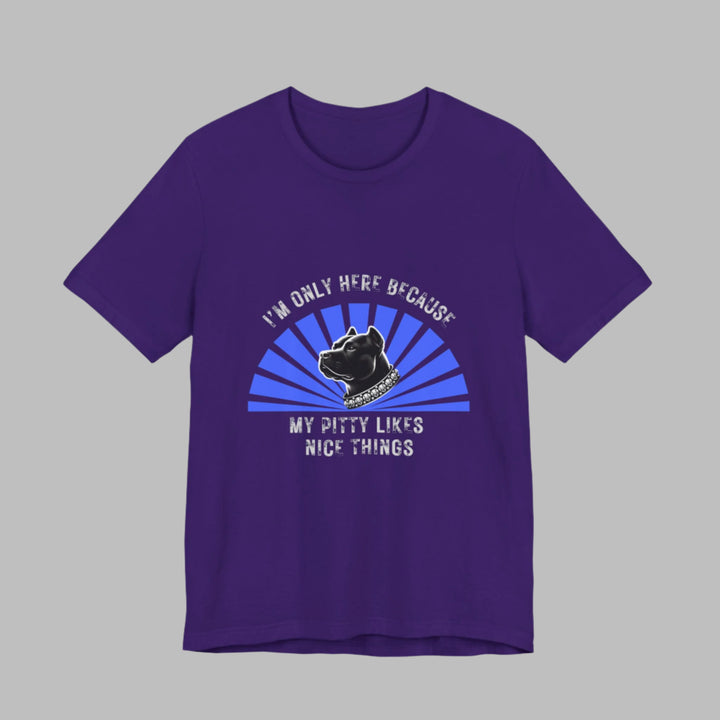 I'm Only Here Because My Pitty T-Shirt