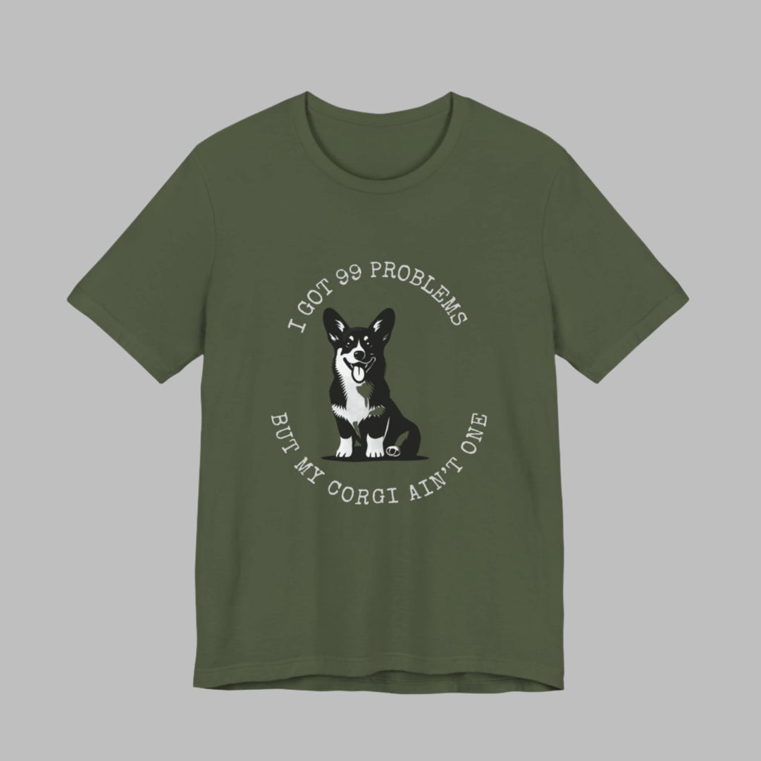 I Got 99 Problems But My Corgi Ain't One T-Shirt