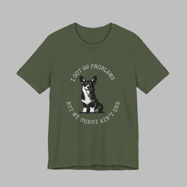I Got 99 Problems But My Corgi Ain't One T-Shirt