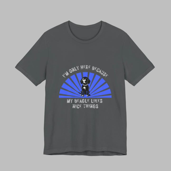 Im Only Here Because My Beagle T-Shirt