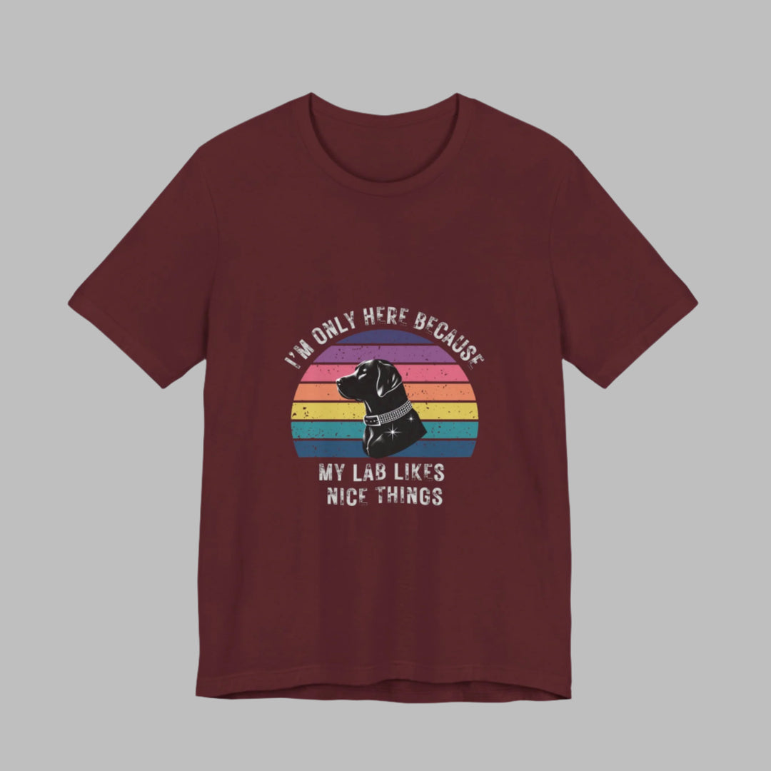 I'm Only Here Because My Lab (sun) T-Shirt