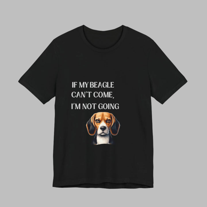 If My Beagle Can't Come T-Shirt