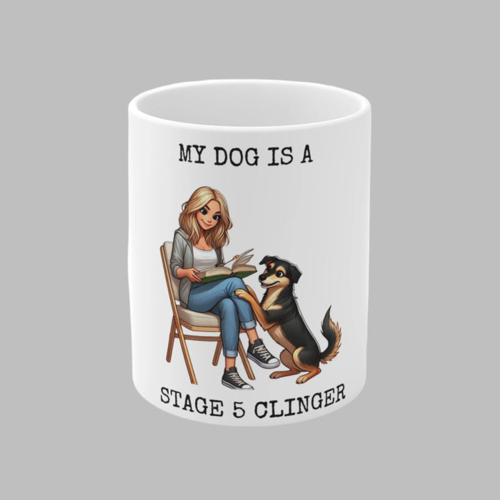 My DOG Is A Stage 5 Clinger Mug