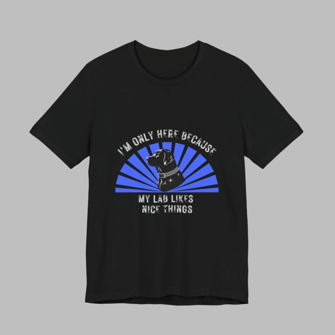 I'm Only Here Because My Lab T-Shirt