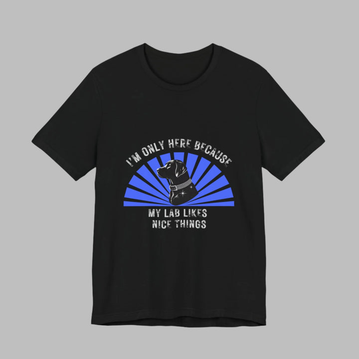 I'm Only Here Because My Lab T-Shirt
