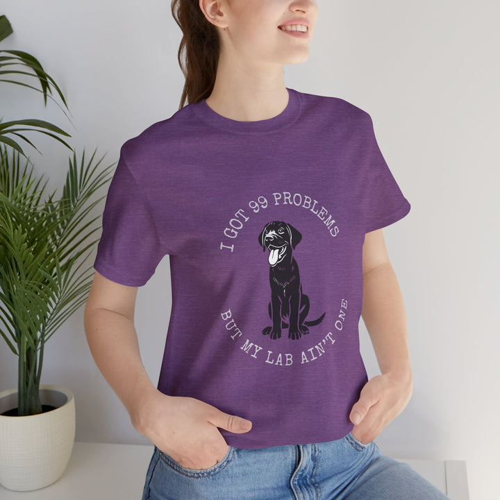 I Got 99 Problems But My Lab Ain't One T-Shirt