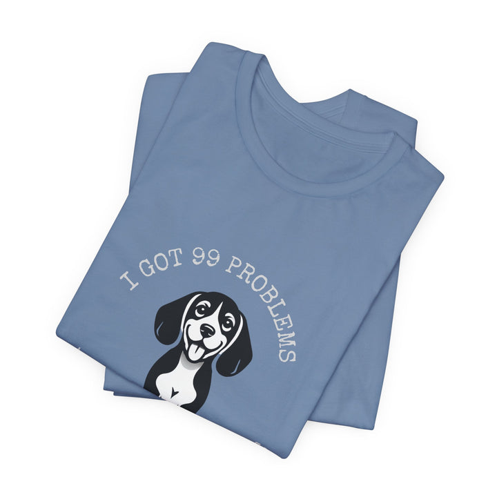 I Got 99 Problems But My Beagle Ain't One T-Shirt