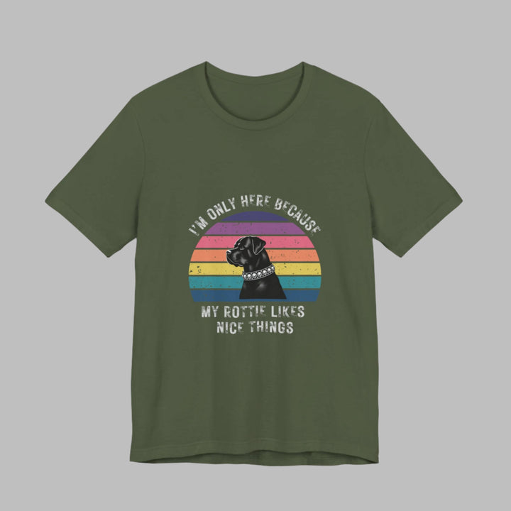 I'm Only Here Because My Rottie (sun) T-Shirt