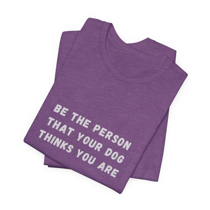 Be The Person T-Shirt