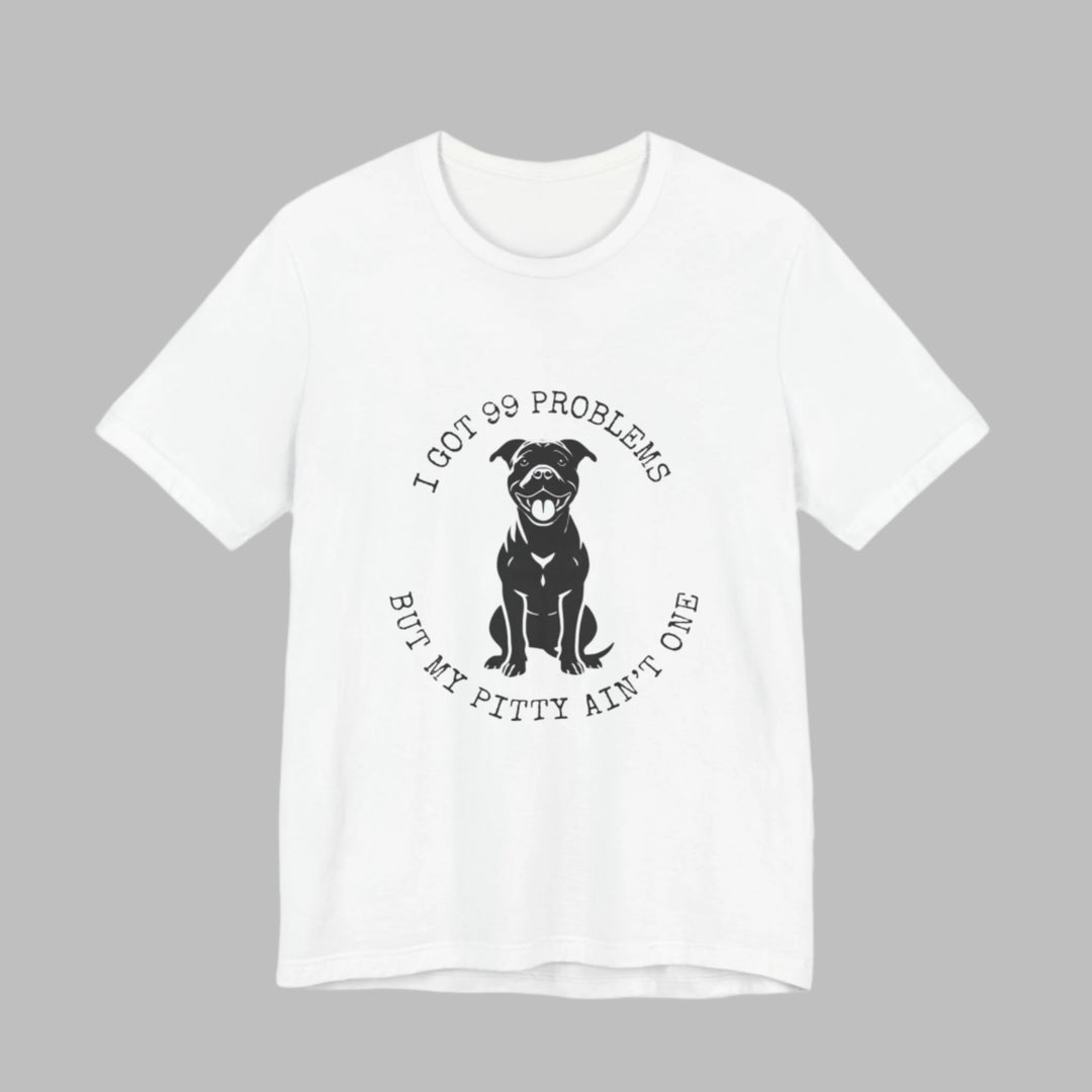 I Got 99 Problems But My Pitty Ain't One T-Shirt