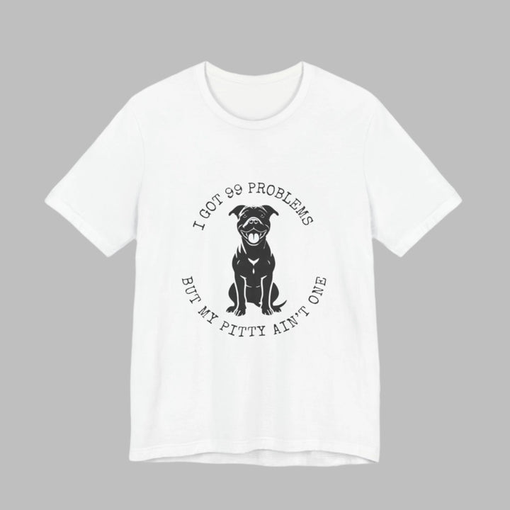 I Got 99 Problems But My Pitty Ain't One T-Shirt
